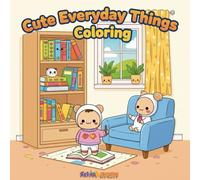Cute Everyday Things Coloring: Adorable Objects Activity Book for Toddlers Ages 2-5: Learn and Play with Simple Kawaii Designs and Big Pictures