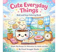 Cute Everyday Things Coloring Book: Bold and Easy Coloring Book with Simple Big Designs for Relaxation and Fun for Adults and Kids
