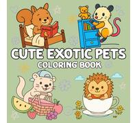 Cute Exotic Pets Coloring Book for Kids Ages 4-8 - Simple and Bold Outlines for Fun Coloring Practice: 60 Fun Coloring Pages Featuring Ferrets, Sugar ... Fennec Foxes, Possums and Prairie Dogs