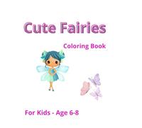 Cute Fairies Coloring Book: A Whimsical World of Fairy Friends for Kids Ages 6-8