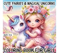 Cute Fairies & Magical Unicorns Coloring Book for Girls Ages 3-6: 50 Adorable Coloring Pages for Toddlers and Preschoolers: 50 Easy-to-Color Fairy and ... Skills & Calm Playtime for Girls Ages 3-6