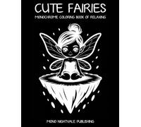 Cute Fairies Monochrome Coloring Book: Whimsical Fantasy Fairies and Mythographic Creatures for Teens and Adults - A Mindful Coloring Journey for Relaxation