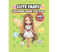 Cute Fairy Coloring Book for Kids Ages 3-5: A Magical Fairy Princess Coloring Book with Simple and Fun Illustrations for Toddlers and Preschoolers