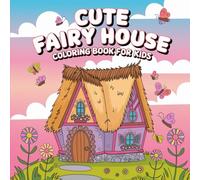 Cute Fairy House Coloring Pages: for Kids 4-8 age
