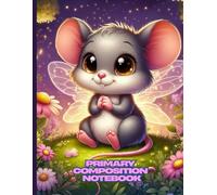 Cute Fairy Mouse Primary Composition Notebook: Magical Animal Theme Writing Journal | Wide Ruled with Drawing Space | Kids Handwriting Practice Book | ... Notebook | Ages 4-8 | 8.5 x 11 in, 120 Pages
