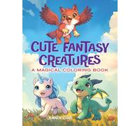 Cute Fantasy Creatures: A Magical Coloring Book