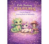 CUTE FANTASY CREATURES: Cozy & Magical Coloring Book for Relaxation