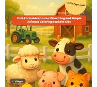 Cute Farm Adventures: Charming and Simple Cute Farm Adventures: Charming and Simple Animals Coloring Book for Kids: ADORABLE BARNYARD FRIENDS WITH BIG, EASY DESIGNS FOR LITTLE ARTISTS