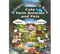 Cute Farm Animals and Pets- A Bilingual Coloring Book in English and Hungarian
