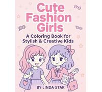 Cute Fashion Girls: A Coloring Book for Stylish & Creative Kids: Fun anime-style scenes of trendy girls expressing their style every day!