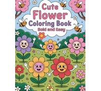 Cute Flower Coloring Book for All Ages: Large Print, Bold Lines, and Whimsical Floral Art: 40 Fun and Simple Flower Designs for Kids, Adults, and Seniors to Color and Enjoy