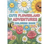 Cute Flowerland Adventures Coloring Book: A Fun and Easy Flower Coloring Journey for Kids Ages 3-8: Adorable Smiling Flowers, Butterflies, and Garden ... Coloring Pages for Little Artists