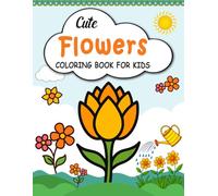 Cute Flowers Coloring Book for Kids: Bold and Easy Beautiful Coloring Pages Featuring Spring and Summer Flowers for Kids