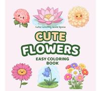 Cute Flowers Easy Coloring Book: 50 Beautiful Kawaii Designs for Stress Relief, Relaxation, and Mindfulness | Simple Floral Chibi Aesthetic Pages for Kids, Teens & All Ages