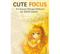 Cute Focus: Ein Kawaii Manga Malbuch für ADHS Seelen