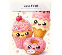 Cute Food: A Cute Coloring Book for Adults: 100 Adorable Single-Sided Designs, No Bleed-Through