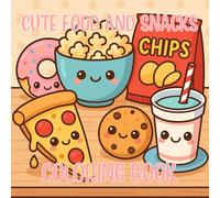 Cute Food and Snacks Coloring Book: 45 adorable one sided illustrations, 8.5 x 8.5 size, Designed for ages 5+, Great for relaxation and fun!
