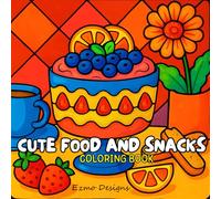 Cute Food and Snacks Coloring Book: 50 Delightful Food-Themed Coloring Pages for Stress Relief and Creative Fun!A Tasty Collection of Cute Food and Snack Illustrations to Color and Enjoy!