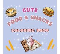 Cute Food and Snacks Coloring Book: Fun Coloring Pages with Food and Snacks with Smiling Faces