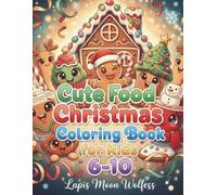 Cute Food Christmas Coloring Book for Kids Ages 6-10: Fun & Easy Holiday Kawaii Treats to Color - Adorable Christmas Snacks, Sweets & Drinks for Kids