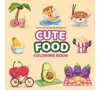 Cute Food Coloring Book: 50 Beautiful Kawaii Designs for Stress Relief, Relaxation, and Mindfulness | Funny Food Chibi Pages for Teens & Adults