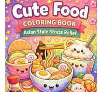 Cute Food - Coloring Book: Asian Style Stress Relief