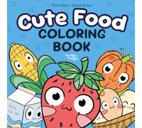 Cute Food: Coloring Book for Kids, Teens and Adults With Easy to Color Illustrations of Foods and Drinks