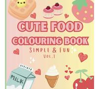 Cute Food Colour Book for kids and adults: Super cute food and drinks colouring pages with cute and fun designs