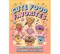 Cute Food Favorites Coloring Book: Adorable Snack and Treat Characters to Color • Fun and Easy Pages for Kids Ages 4-12