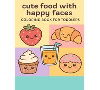 Cute Food with Happy Faces Coloring Book for Toddlers: Simple and Fun Coloring Pages for Kids Ages 3-5