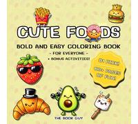 Cute Foods Bold And Easy Coloring Book: For Everyone Plus Bonus Activities: 100+ pages of coloring and activities all about cute foods, for kids, teens, adults, relaxing, including kawaii and more