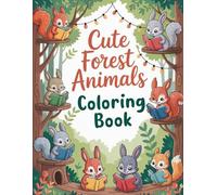 Cute Forest Animals Coloring Book: Charming Woodland Creatures and Nature Scenes for Creative Play and Relaxation Activities for Young Artists