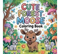 Cute Forest Moose Coloring book: moose wild animal relaxation women coloring book, moose forest creature stress relief kids book, moose antler mammal ... wildlife relaxation adults coloring book