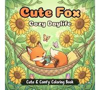 Cute Fox Cozy Daylife: Coloring Book For Kids And Adults Featuring 50 Cute Fox Illustrations In Cozy Homes Simple Designs For Teens To Relax Relieve Stress And Enjoy Beautiful Animal Scenes Every Day