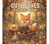 Cute Foxes Coloring Book: Cozy Woodland Scenes with Adorable Foxes, Forest Animals, Mushrooms, Pumpkins, and Relaxing Nature Designs for Kids, Teens & Adults