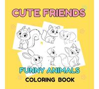 Cute Friend - Funny Animals - Coloring Book - Cute Animal Characters with Easy and Simple Designs for Relaxation
