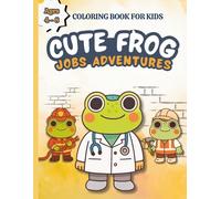 Cute Frog Jobs Adventures: A Fun and Educational Coloring Book for Kids Ages 4-8 | Featuring Cute Frogs, Different Jobs and Careers