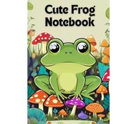 Cute Frog Notebook: Adorable Frog with a Cute Mushroom Notebook - Wide Ruled, 120 Pages