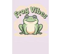 Cute Frog Notebook - Frog Vibes: A Cute and Wholesome Frog-Themed Notebook for Daily Notes, Journaling, School, Work, and Gifts