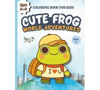 Cute Frog World Adventures: A Fun Coloring Book for Kids Ages 4-8 | Featuring Cute Frog Adventures, World Travel, Fantasy, Jobs and Holidays