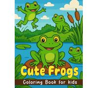 Cute Frogs Coloring Book: For Girls and Boys Ages 4-8 and Toddlers, 30+ Easy And Fun Coloring Pages