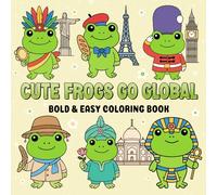 Cute Frogs Go Global A Bold & Easy Coloring Book: A Kawaii Adventure Around the World for chill, relaxation and stress relief