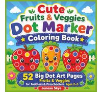 Cute Fruit and Veggies Dot Marker Coloring Book: 52 Big Dot Art Pages with Cute Fruits and Veggies for Toddlers and Preschoolers Ages 2-5