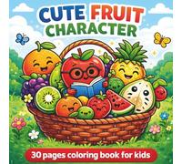 CUTE FRUIT CHARACTER: 30 Pages Coloring Book for kids