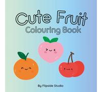 Cute Fruit Colouring Book: Perfect for kids, or kids at heart.