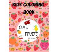 Cute Fruits: A Fun & Educational Coloring Book for Kids Ages 2-5: Learn Fruit Names, Boost Creativity & Build Fine Motor Skills with Smiling Fruit Friends!