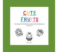 Cute Fruits: Animaux mignons : Livre de coloriage pour enfants, adultes et adolescents avec des illustrations détaillées de fruits et légumes qui ... (Cute Coloring Books). Couverture souple.