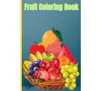 Cute Fruits Coloring Book for Kids: Educational Coloring Pages with Fruits (from A to Z) and Alphabets for Preschool Children Aged 3-5