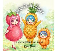 Cute Fruits Dress Coloring Book by Oonjai: 50 cute fruit dress characters , Kawii coloring. Funny and relaxing for children , Teens , adults hobby.(Glossy cover)