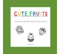 Cute Fruits: Libro para colorear para adultos, adolescentes y niños. Ilustraciones relajantes para aliviar el estrés y fomentar la creatividad. Ilustraciones de frutas Súper Cute y adorables.